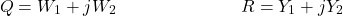 \begin{align*}Q = W_1 + j W_2 & \ & R = Y_1 + j Y_2\end{align*}