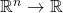 \mathbb{R}^n \rightarrow \mathbb{R}