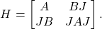 \[H = \begin{bmatrix}A & BJ \\JB & JAJ\end{bmatrix}.\]