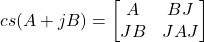 \begin{equation*}{cs}(A + jB) = \begin{bmatrix}A & BJ \\JB & JAJ\end{bmatrix}\end{equation*}