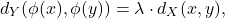 \[ d_Y(\phi(x), \phi(y)) = \lambda \cdot d_X(x, y), \]