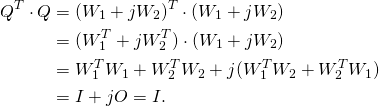 \begin{align*} Q^T \cdot Q &= (W_1 + j W_2)^T \cdot (W_1 + j W_2) \\ &= (W_1^T + j W_2^T) \cdot (W_1 + j W_2) \\ & = W_1^T W_1 + W_2^T W_2 + j (W_1^T W_2 + W_2^T W_1) \\ & = I + jO = I. \end{align*}