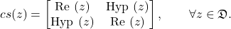 \begin{equation*}{cs}(z) = \begin{bmatrix} \Real(z) & \Hyp(z) \\ \Hyp(z) & \Real(z) \end{bmatrix},\qquad \forall z \in \Cs.\end{equation*}