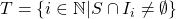 T = \{i \in \mathbb{N} | S \cap I_i \not = \emptyset\}