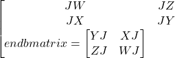 \[\begin{bmatrix}JW & JZ \\JX & JY\\end{bmatrix} =\begin{bmatrix}YJ & XJ \\ZJ & WJ\end{bmatrix}\]