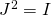 J^2 = I