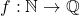 f:\mathbb{N} \rightarrow \mathbb{Q}